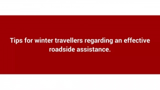 Tips for winter travellers regarding an effective roadside assistance.