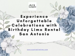Experience Unforgettable Celebrations with Birthday Limo Rental San Antonio