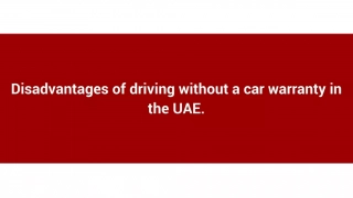 Disadvantages of driving without a car warranty in the UAE.