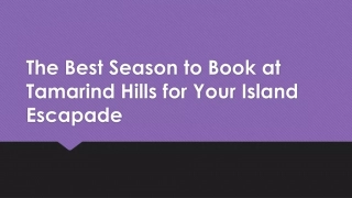 The Best Season to Book at Tamarind Hills for Your Island Escapade