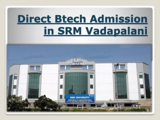 Direct Btech Admission in SRM Vadapalani.
