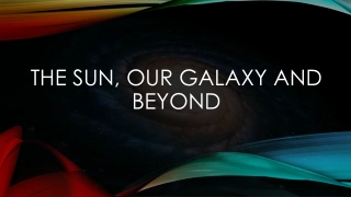 Exploring Our Sun, Galaxy, and Beyond