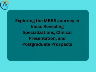 Exploring the MBBS Journey in India Revealing Specializations, Clinical Presentation, and Postgraduate Prospects