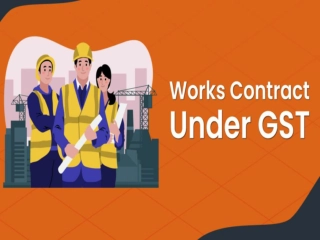 Understanding Works Contract Services Under GST Act 2017