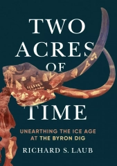 PDF_⚡ Two Acres of Time: Unearthing the Ice Age at the Byron Dig