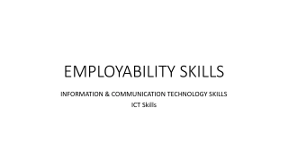 EMPLOYABILITY SKILLS. INFORMATION & COMMUNICATION TECHNOLOGY SKILLS