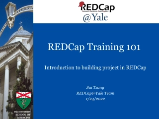 REDCap Training 101. Introduction to building project in REDCap.