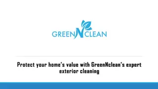 Protect your home’s value with GreenNclean’s expert exterior cleaning
