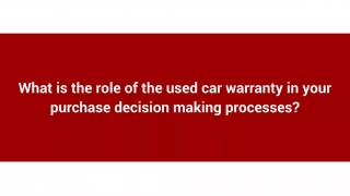 What is the role of the used car warranty in your purchase decision making processes_