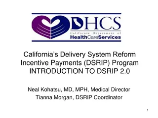 California’s Delivery System Reform Incentive Payments (DSRIP) Program INTRODUCTION TO DSRIP 2.0