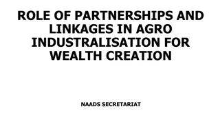 ROLE OF PARTNERSHIPS AND LINKAGES IN AGRO INDUSTRALISATION FOR WEALTH CREATION
