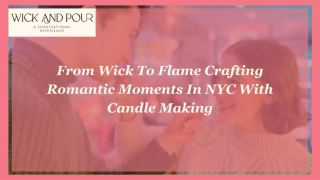From Wick To Flame Crafting Romantic Moments In NYC With Candle Making