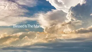 Blessed Is The Man…