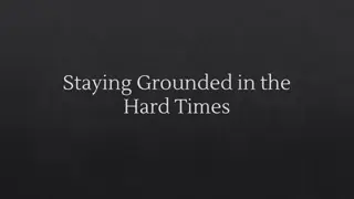 Staying Grounded in the Hard Times