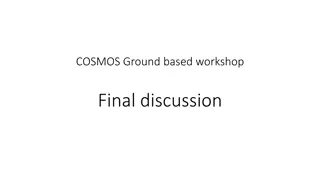 Ground-Based Experiments in COSMOS: Final Discussion