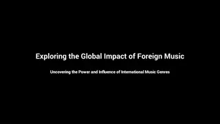 Global Impact of Foreign Music: Uncovering Power and Influence