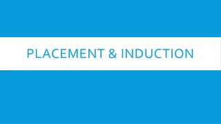 PLACEMENT & INDUCTION