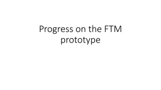 Progress on FTM Prototype and Effective Gain Measurements