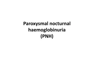 Paroxysmal Nocturnal Haemoglobinuria (PNH)