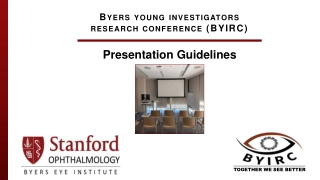 BYERS YOUNG INVESTIGATORS RESEARCH CONFERENCE Presentation Guidelines
