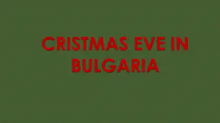 Celebrating Christmas Eve in Bulgaria: Traditions, Activities, and Preparations
