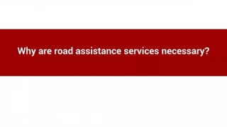 Why are road assistance services necessary_