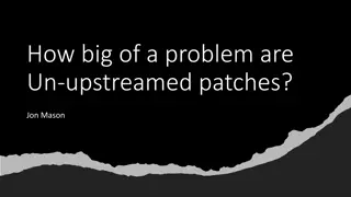 Un-upstreamed Patches: Implications and Challenges