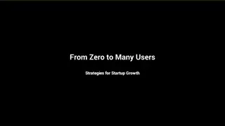 Strategies for Startup Growth: From Zero to Many Users