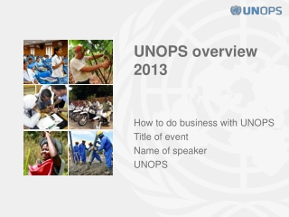 UNOPS Overview 2013: How to do Business with UNOPS