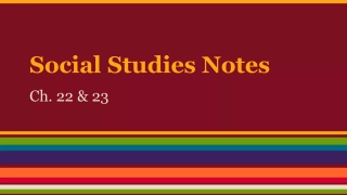 Social Studies Notes : Ch. 22 & 23