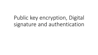 Public key encryption, Digital signature and authentication