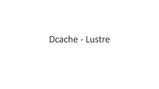 Dcache Lustre Configuration and File Management