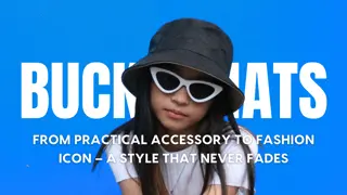 Bucket Hats: From Practical Accessory to Fashion Icon – A Style That Never Fades
