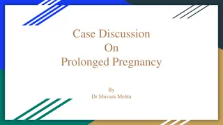 Case Discussion on Prolonged Pregnancy by Dr. Shivani Mehta
