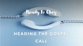 Obeying the Gospel Call: Are You Willing and Ready?