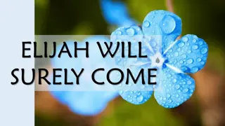 Elijah Will Surely Come - Promised Restitution of All Things