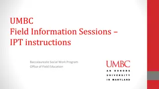 Field Information Sessions IPT Instructions for UMBC Baccalaureate Social Work Program