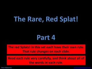 Unraveling the Rules of the Rare Red Splats - Part 4