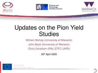 Updates on Pion Yield Studies by William Bishop at University of Warwick