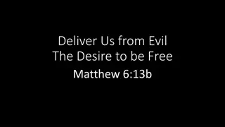 Deliver Us from Evil: The Desire to be Free