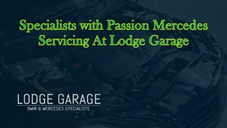 Specialists with Passion Mercedes Servicing At Lodge Garage