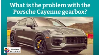 What is the problem with the Porsche Cayenne gearbox