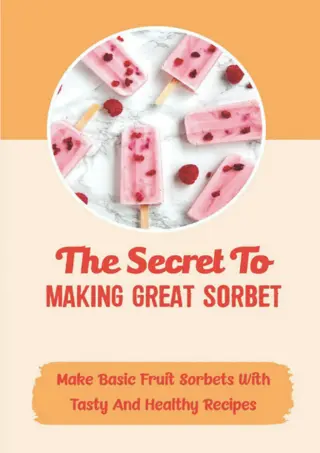 EPUB (⚡READ⚡) The Secret To Making Great Sorbet: Make Basic Fruit Sorbets W