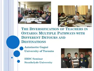 THE  DIVERSIFICATION OF  TEACHERS IN  ONTARIO: MULTIPLE  PATHWAYS WITH  DIFFERENT  DETOURS AND  DESTINATIONS.