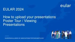 EULAR 2024. How to upload your presentations  Poster Tour / Viewing   Presentations.