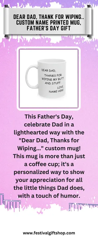 Dear Dad, Thank for Wiping.. Custom Name Printed Mug, Father's Day Gift