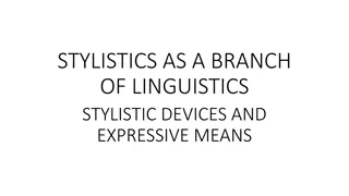 An Exploration of Stylistics in Linguistics: Expressive Means and Stylistic Devices

2. Stylistics as a branch of linguistics examines expressive means and stylistic devices which enhance the emotive and aesthetic qualities of language. These include
