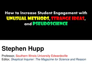 How to Increase Student Engagement with  Unusual Methods ,Strange Ideas ,and Pseudoscience