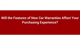 Will the Features of New Car Warranties Affect Your Purchasing Experience_