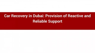 Car Recovery in Dubai_ Provision of Reactive and Reliable Support
